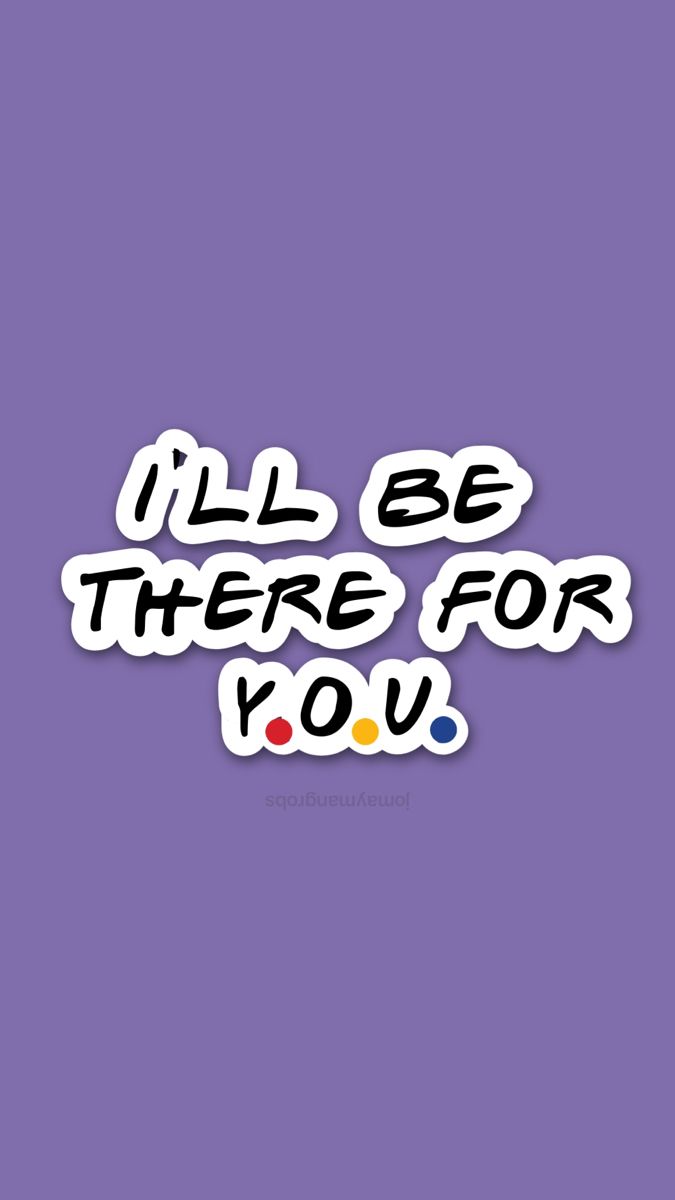 i'll be there for you sticker on a purple background with the words