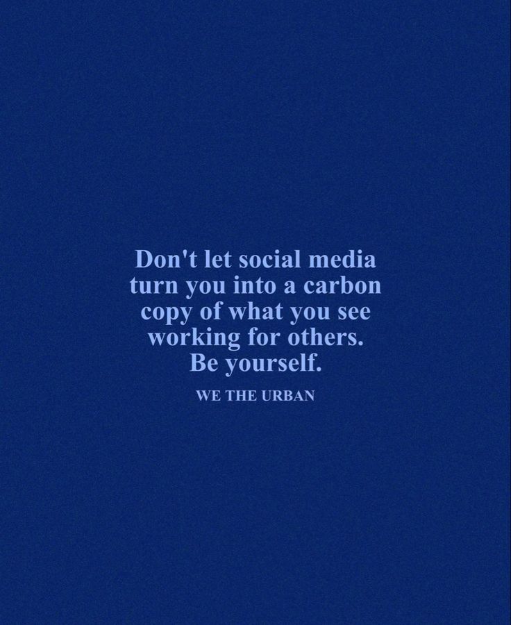 a blue background with the words don't let social media turn you into a carbon copy of what you see working for others be yourself