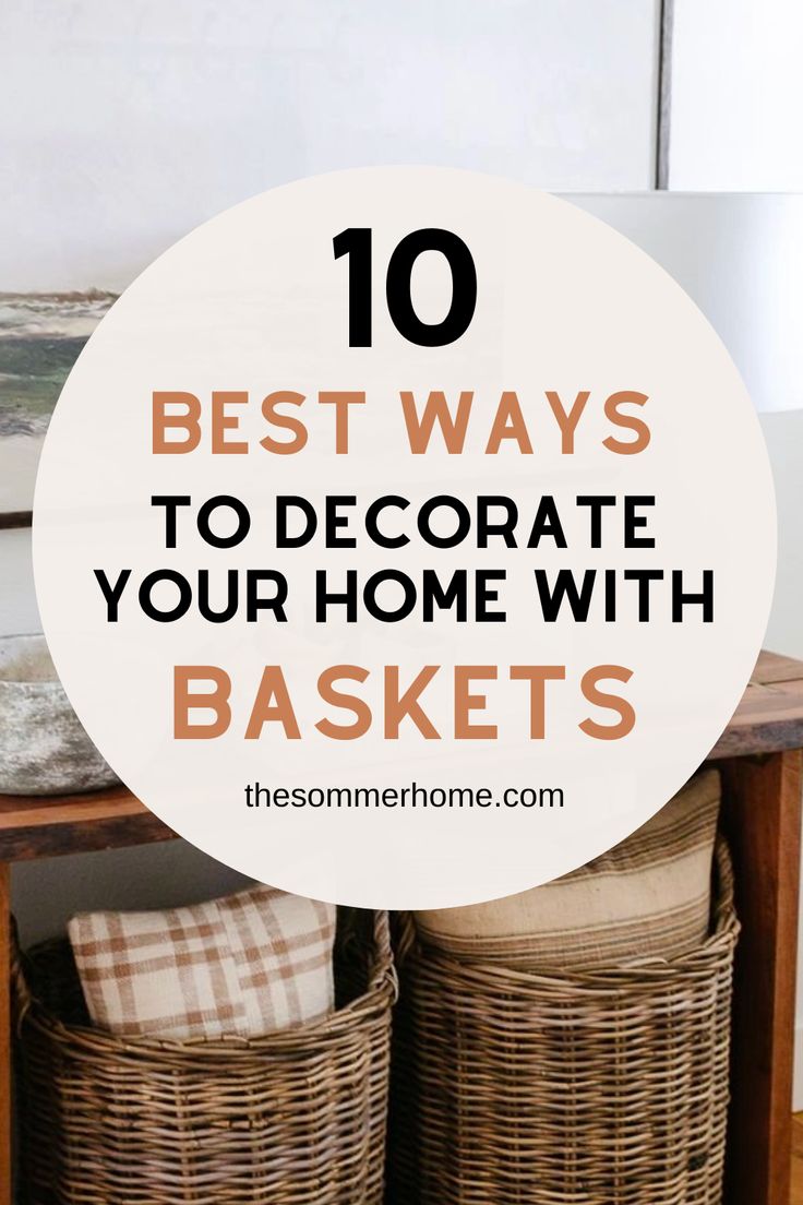 baskets with the words 10 best ways to decorate your home with baskets