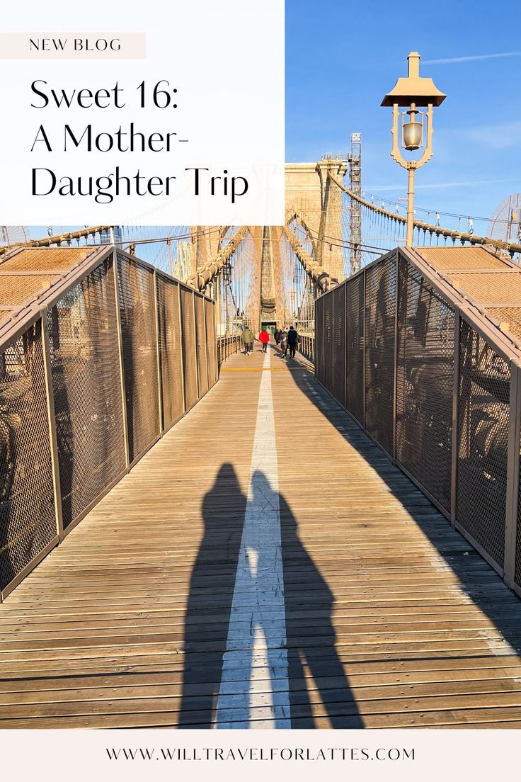 the shadow of a person on a bridge with text overlay that reads, sweet 16 a mother - daughter trip