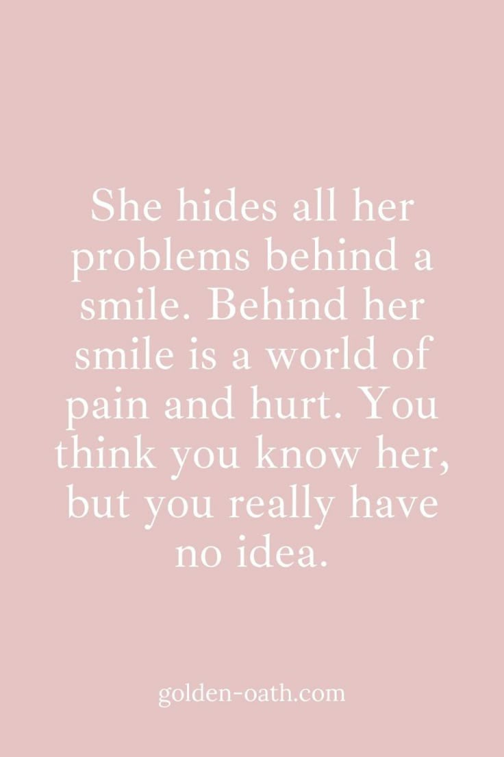 a quote that reads she hides all her problems behind a smile behind her smile is a world