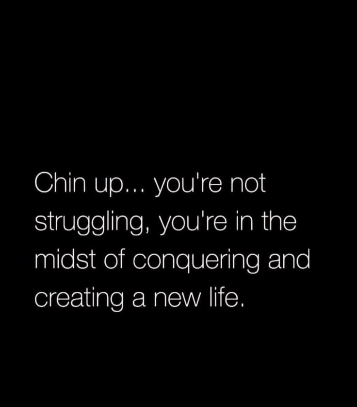 a black and white photo with the words chin up you're not struggling, you're in the midst of conquering and creating a new life