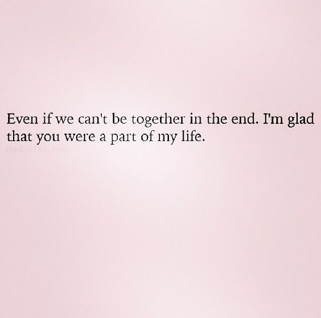 Even if we can't be together in the end. I'm glad you were a part of my life. We Love Each Other But Can't Be Together, We Like Each Other But Cant Be Together, Even If We Cant Be Together In The End, We Cant Be Together Aesthetic, We Cant Be Friends Quotes Relationships, I Love You But We Can't Be Together, Lovers That Cant Be Together Quotes, We Can Never Be Together Quotes, I Can’t Be Your Friend