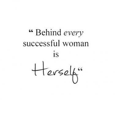 a quote that reads, behind every successful woman is herself