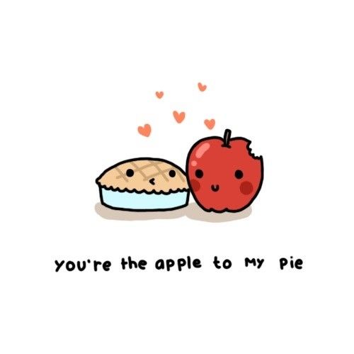 an apple and pie with hearts flying out of the top, saying you're the apple to my pie