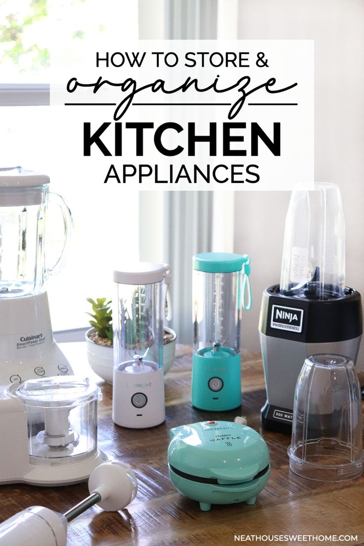 kitchen appliances on a table with the words how to store and organize kitchen appliances