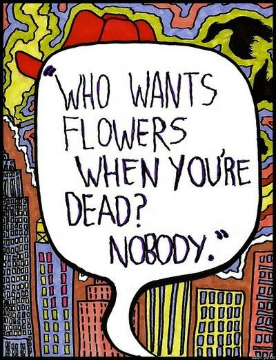 a comic book cover with the words who wants flowers when you're dead? nobody