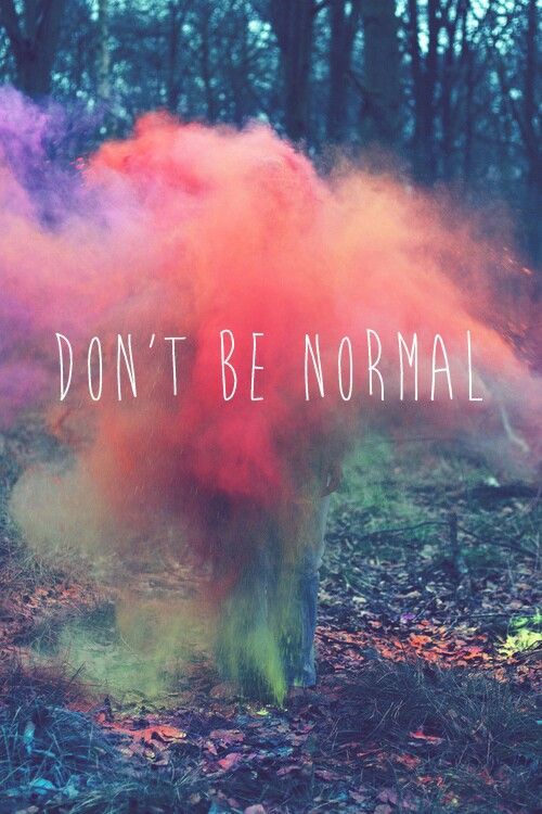 Don't be normal Frases Tumblr, Quotes About Photography, Tumblr Quotes, True Words, Facebook Cover, Monday Motivation, Cute Quotes, The Words, Beautiful Words