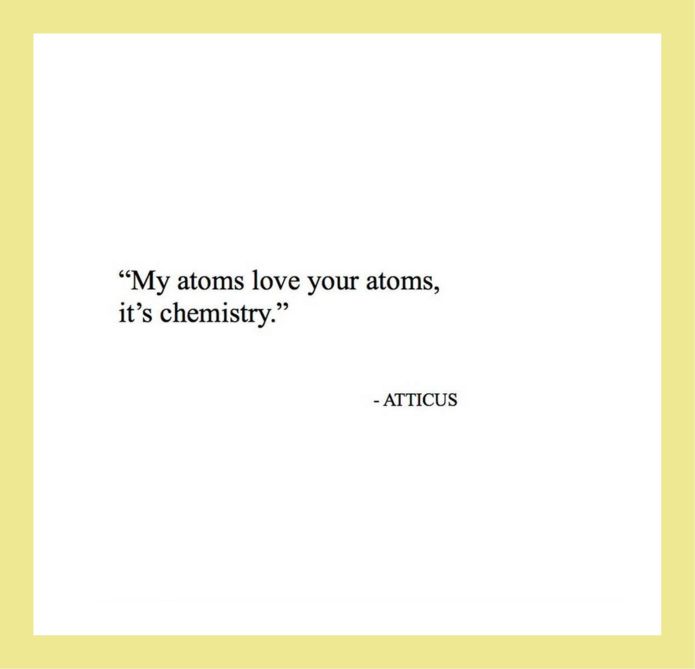 a quote from atticus that says, my atomic love your arms, it's chemistry