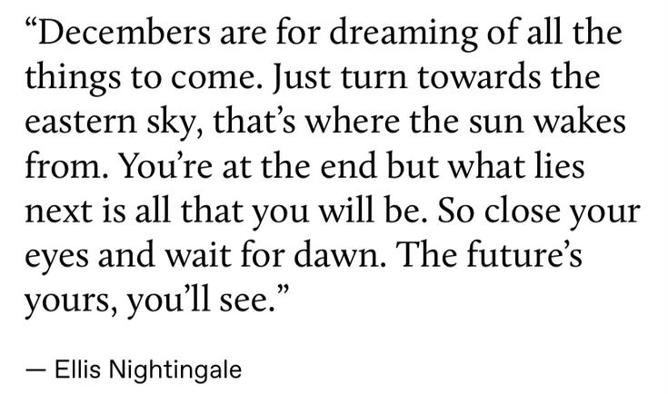 an image with the words, december are for dreaming of all the things to come just turn towards the eastern sky, that's where the sun wakes from