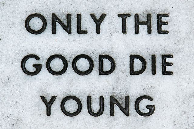 the words only the good die young are written in black on a white background,