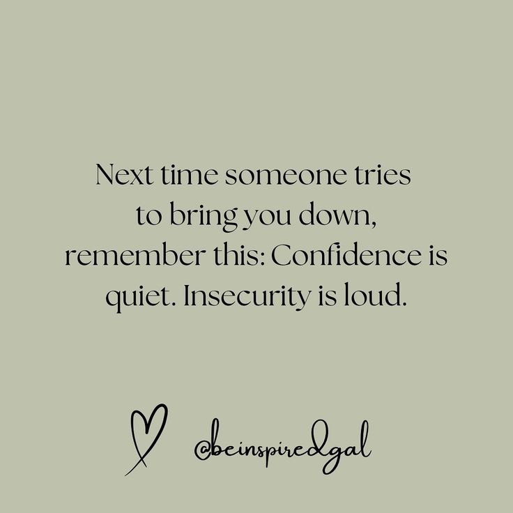 the quote next time someone tries to bring you down, remember this confidence is quiet insecity is loud