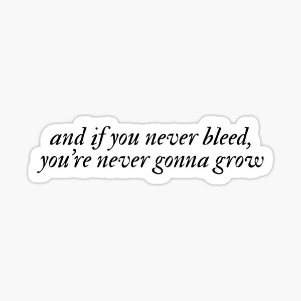 a black and white sticker with the words and if you never bleed, you're