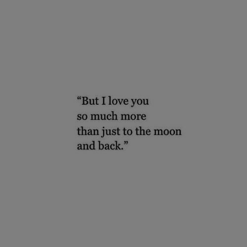 a black and white photo with the words, but i love you so much more than just to the moon and back