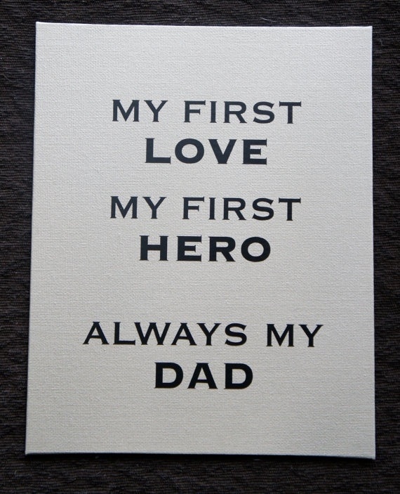 a sign that says, my first love my first hero alwayss my dad