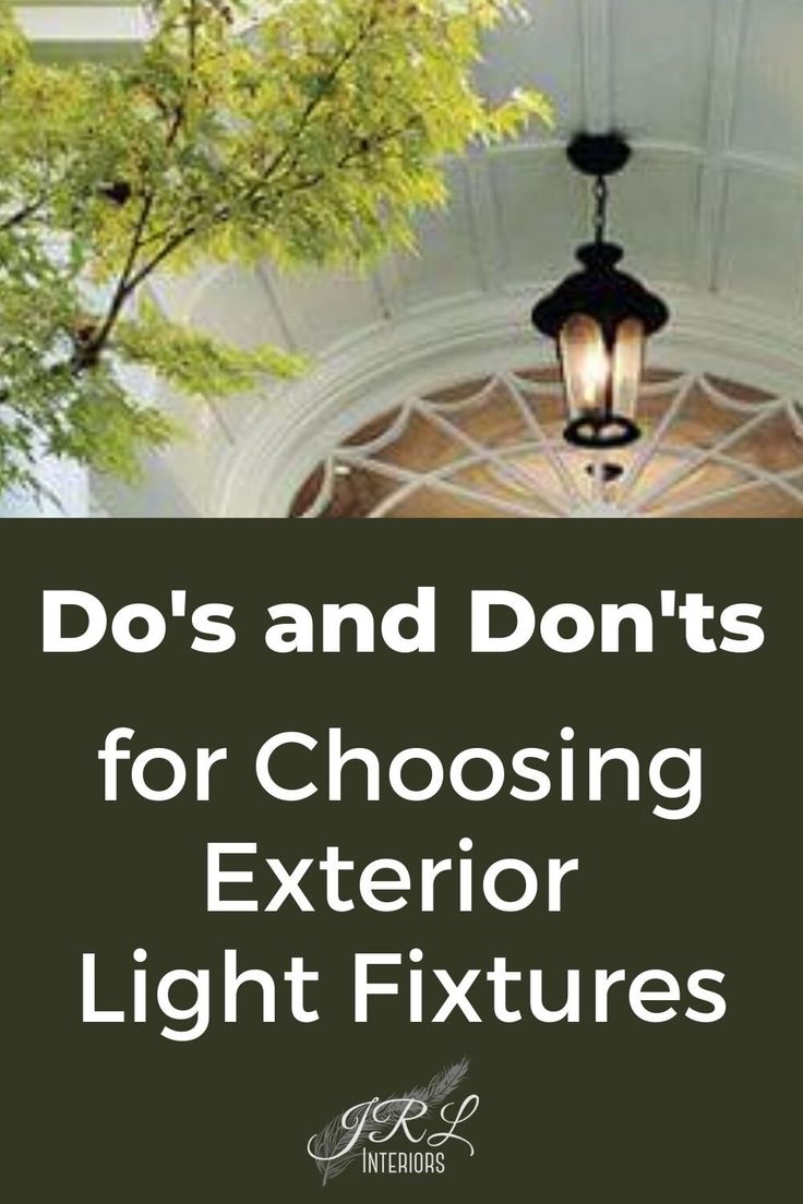 a light fixture with the words do's and don'ts for choosing exterior light fixtures