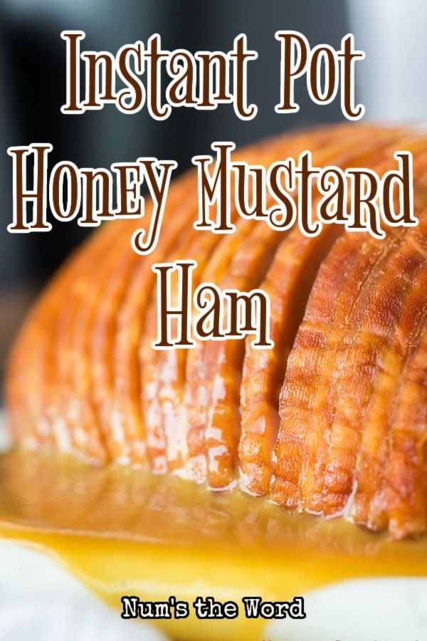 the words instant pot honey mustard on top of sliced ham