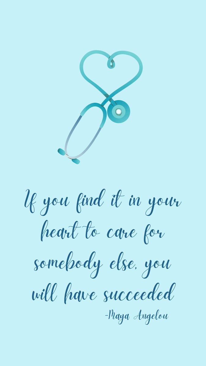 a quote with a stethoscope on it that says if you find it in your heart to care for somebody else, you will have successful