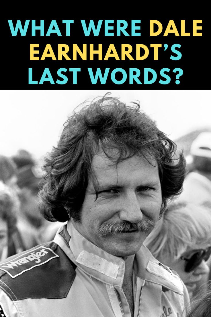 a man with a moustache on his face and the words, what were dale earnharddt's last words?