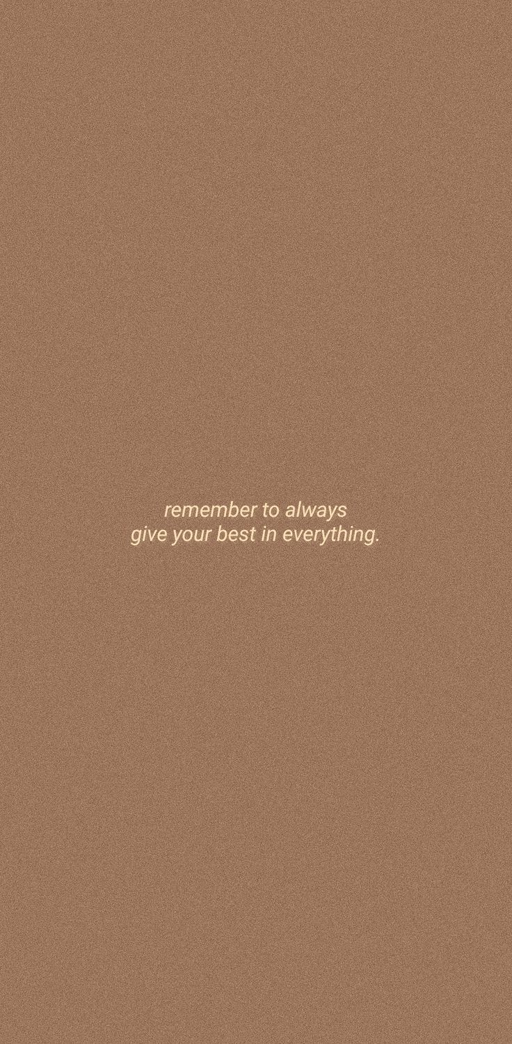 a brown background with the words,'remember to always give your best in everything '