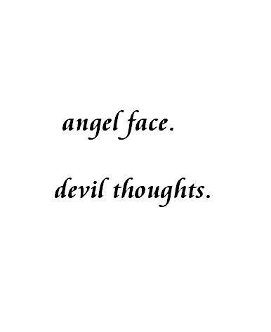 the words angel face devil thoughts written in black ink on a white background with an image of