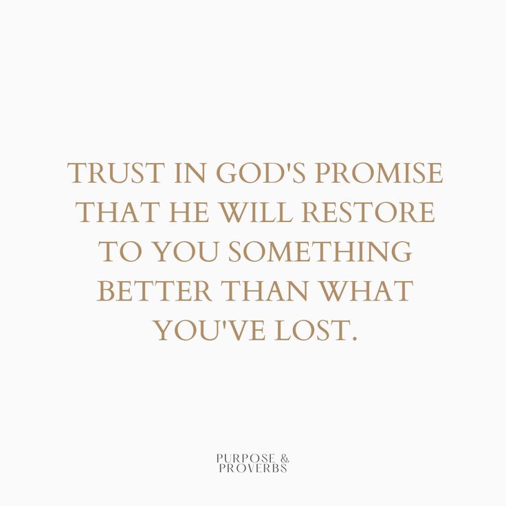 a quote that reads trust in god's promise that he will restore to you something better