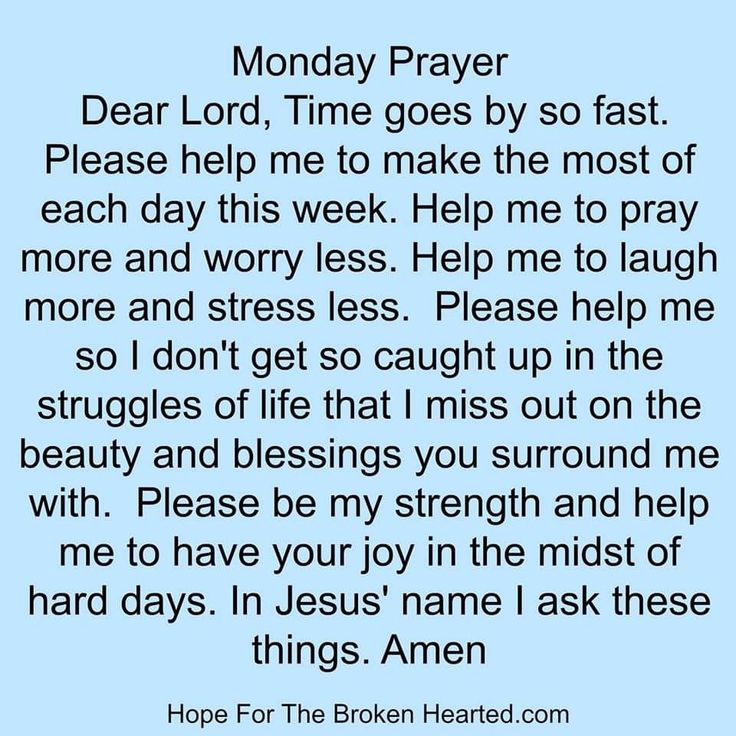 the poem for monday prayer dear lord, time goes by so fast please help me make the most of each day