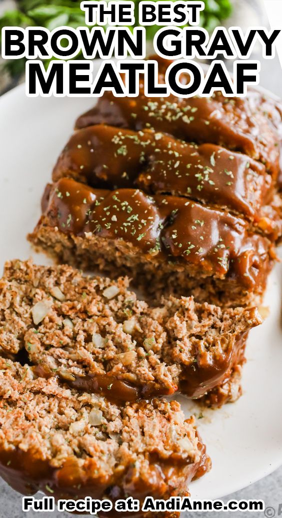 the best brown gravy meatloaf on a white plate with text overlay