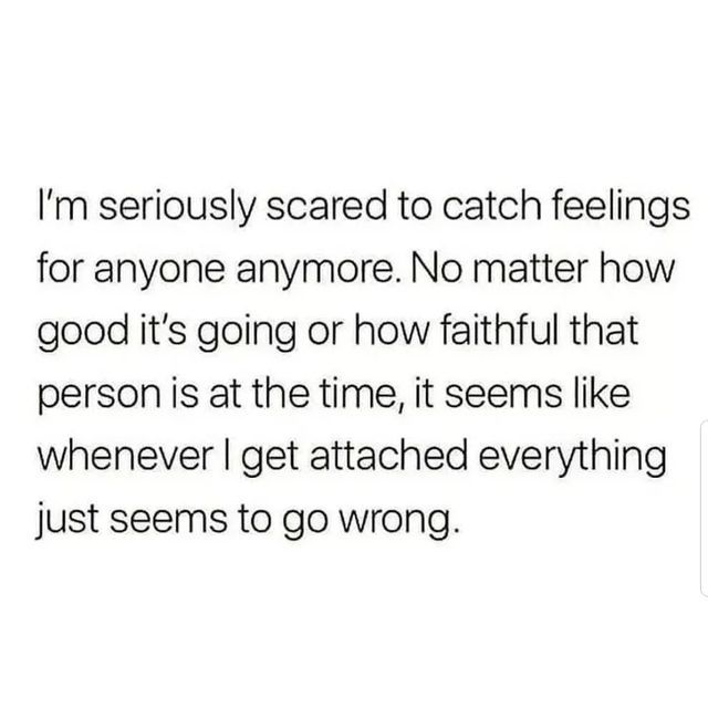 the text reads, i'm seriously scared to catch feelings for anyone anymore no matter how good it is