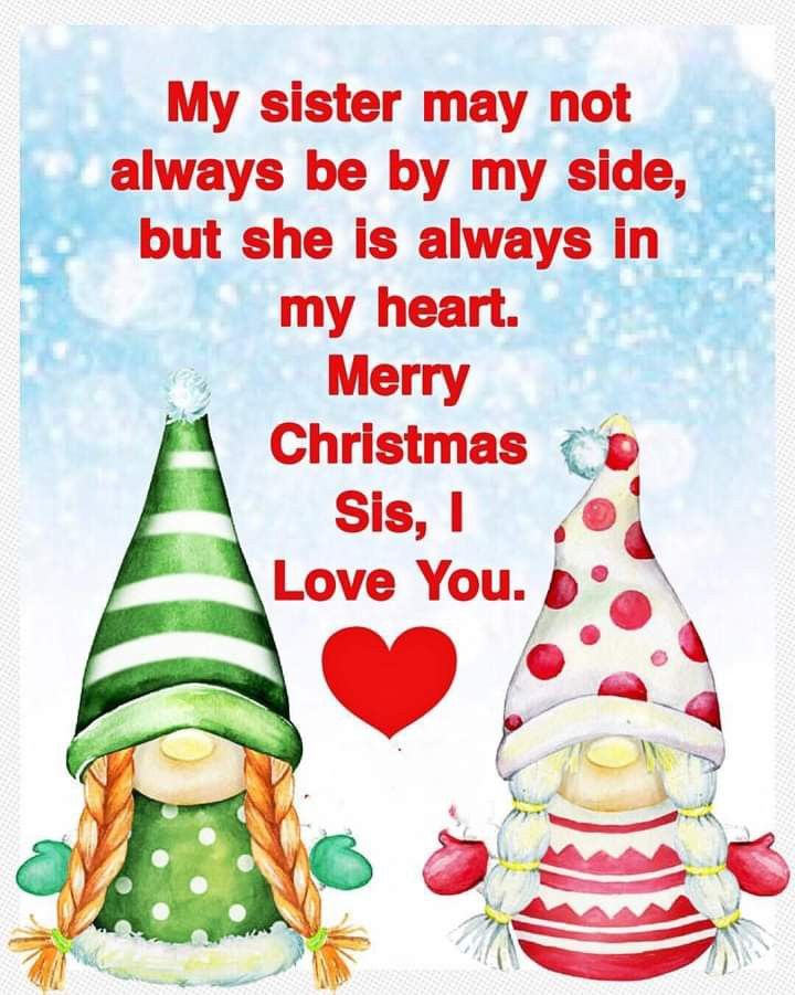 two gnomes with christmas hats on their heads and the words, my sister may not always be by my side, but she is always in my heart