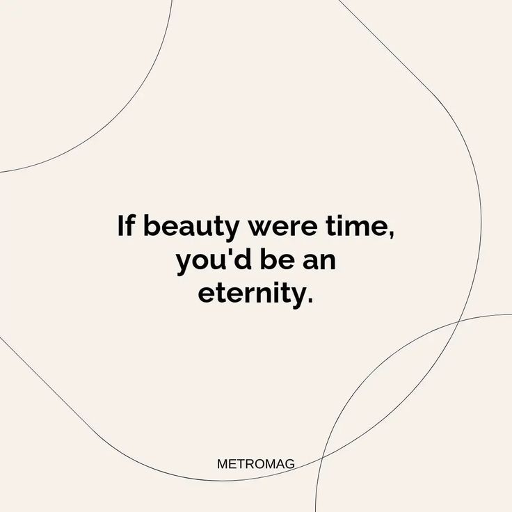 the quote if beauty were time, you'd be an eternity