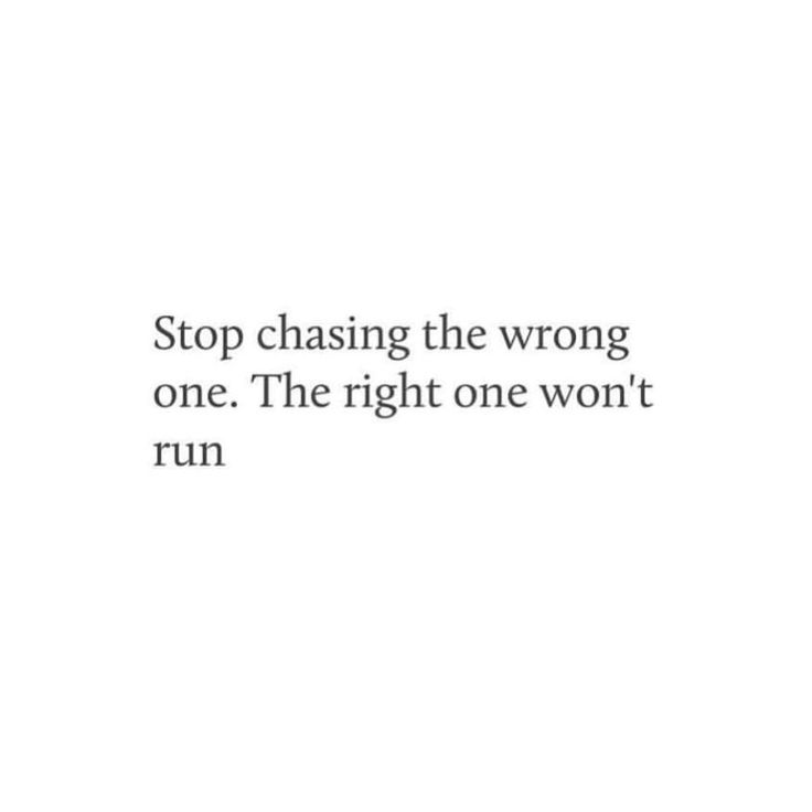 a white background with the words stop chasing the wrong one, the right one won't run