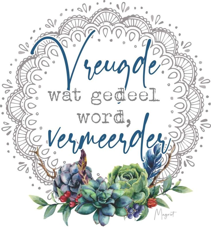 a quote that reads, verwedde wat geeel wordender with succulents and leaves