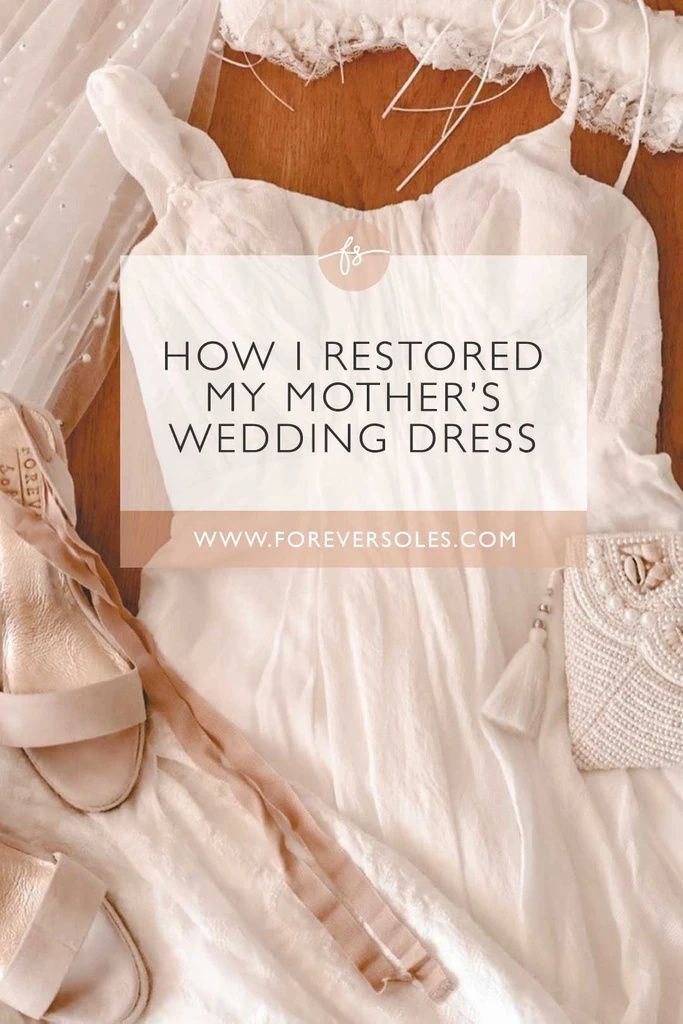 wedding dress and shoes with the text how i restored my mother's wedding dress