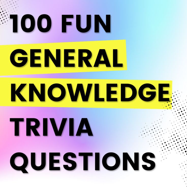 the words'100 fun general knowledge trivia questions'are in black and yellow