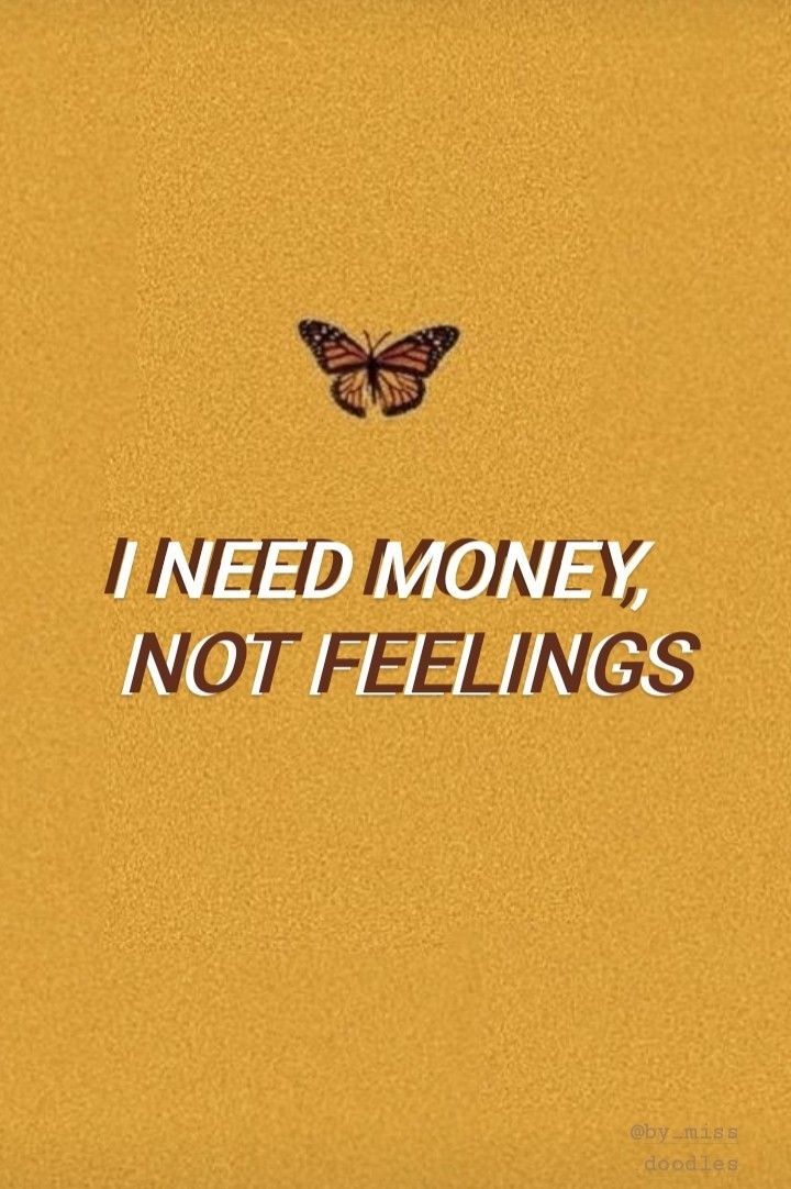 a butterfly with the words i need money, not feelings