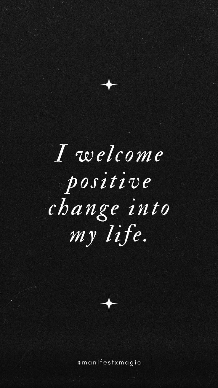 a black and white photo with the words i welcome positive change into my life