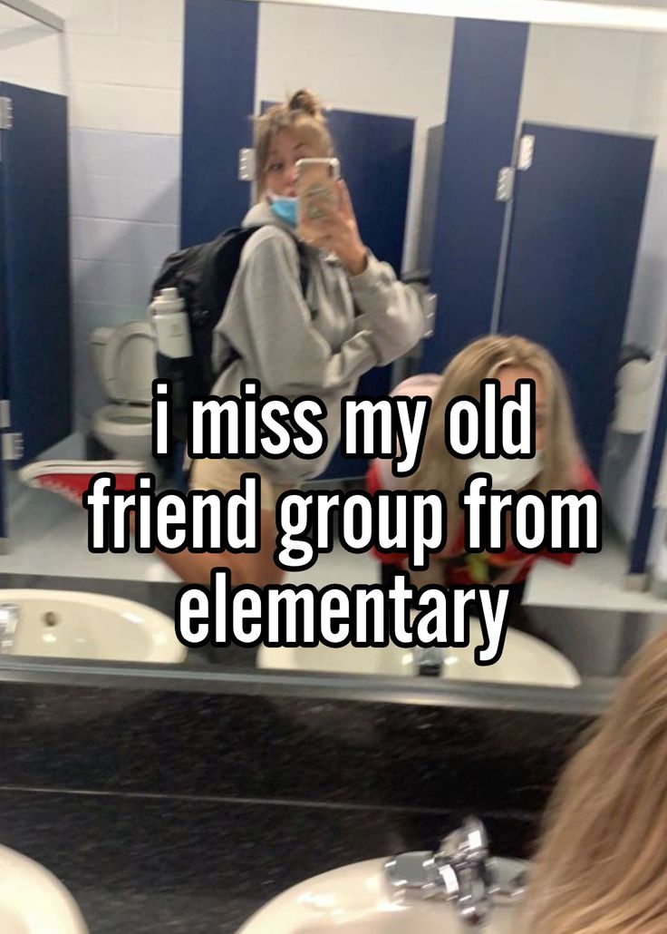 a woman taking a selfie in front of a mirror with the caption i miss my old friend group from elementary