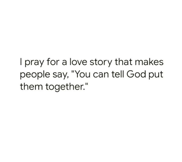 a white background with the words i pray for a love story that makes people say you can tell god put them together