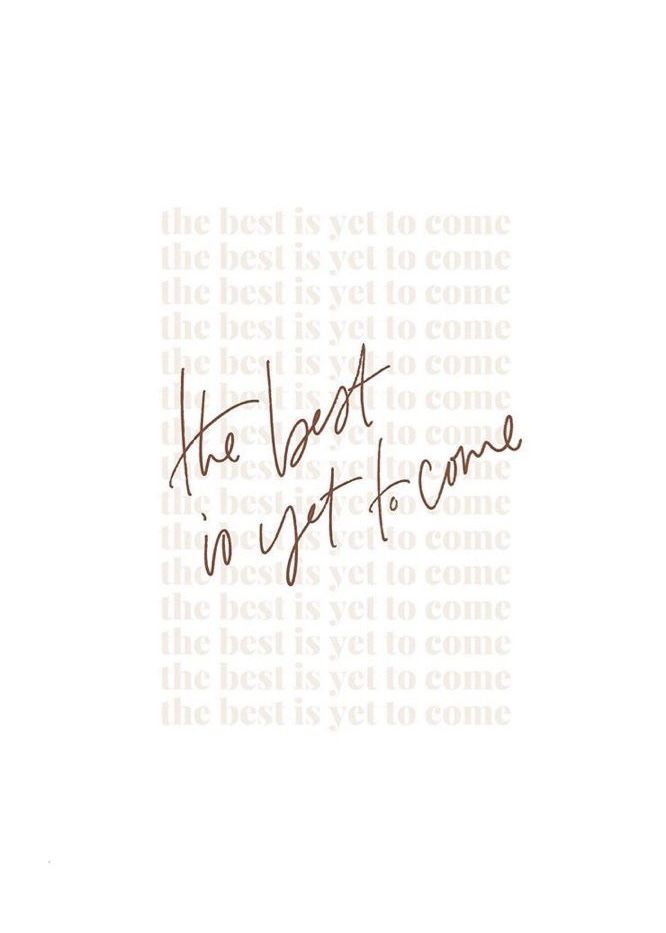 the best is yet to come quote on white paper