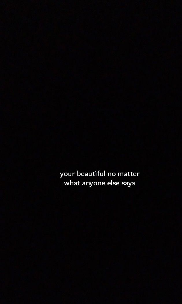 a black background with the words your beautiful no matter what anyone else says