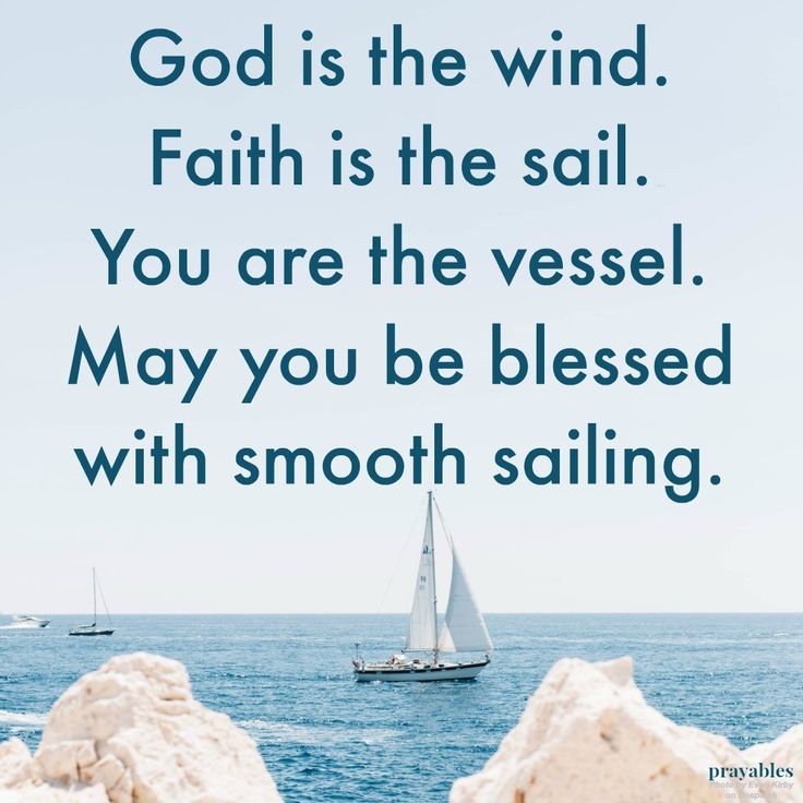 a sailboat in the ocean with a quote about god is the wind faith is the sail you are the vessel may you be blessing with smooth sailing