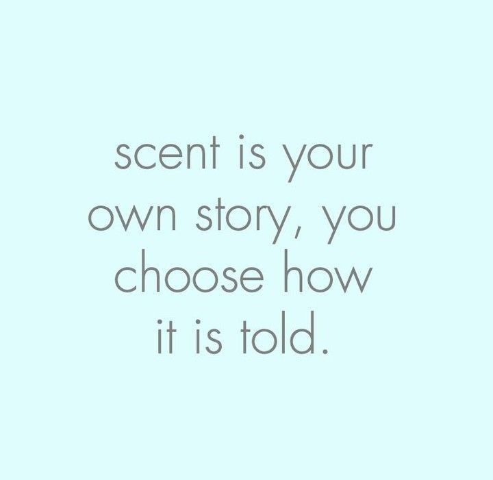 a quote that reads, scent is your own story you choose how it is told