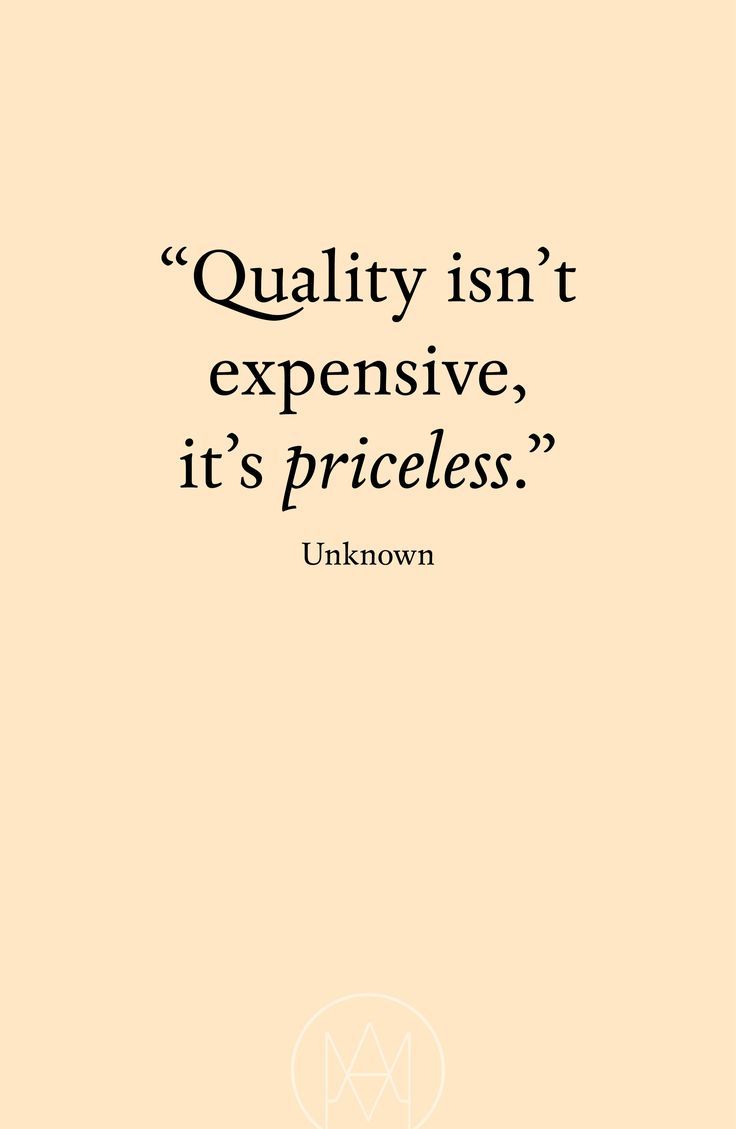 a quote from unknown on quality isn't expensive, it's priceless