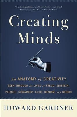 Creating Minds: An Anatomy of Creativity Seen Through the Lives of Freud, Einstein, Picasso, Stravinsky, Eliot, Graham, and Ghandi by Gardner, Howard E. Howard Gardner, Martha Graham, Development Books, Books For Self Improvement, Recommended Books To Read, Inspirational Books To Read, Frame Of Mind, Recommended Books, Sigmund Freud