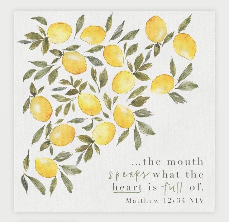 a watercolor painting of lemons with the words, the mouth speaks what the heart is full of