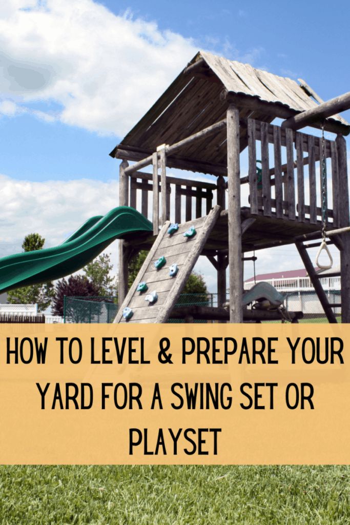 a wooden play set with a slide in the background and text overlay that reads how to level & prepare your yard for a swing set or play set