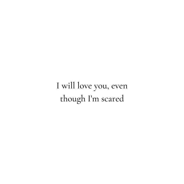 the words i will love you even though i'm scared are in black and white