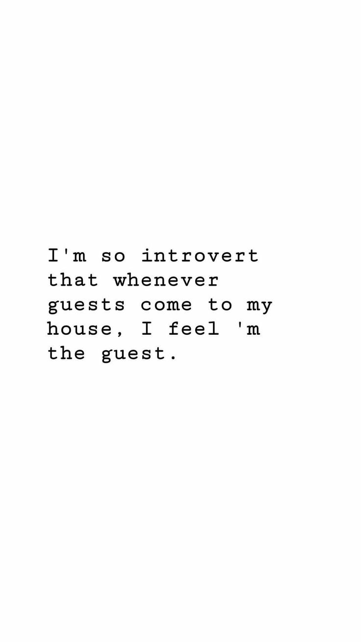 a black and white photo with the words i'm so intovert that whenever guests come to my house, i feel i'm the guest