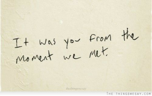 a piece of paper with the words it was you from the moment we met